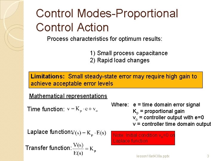 Control Modes-Proportional Control Action Process characteristics for optimum results: 1) Small process capacitance 2)