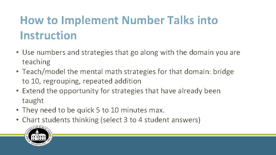 How to Implement Number Talks into Instruction • Use numbers and strategies that go