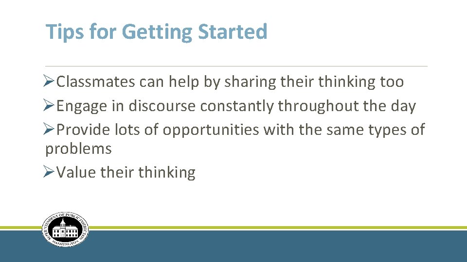 Tips for Getting Started ØClassmates can help by sharing their thinking too ØEngage in