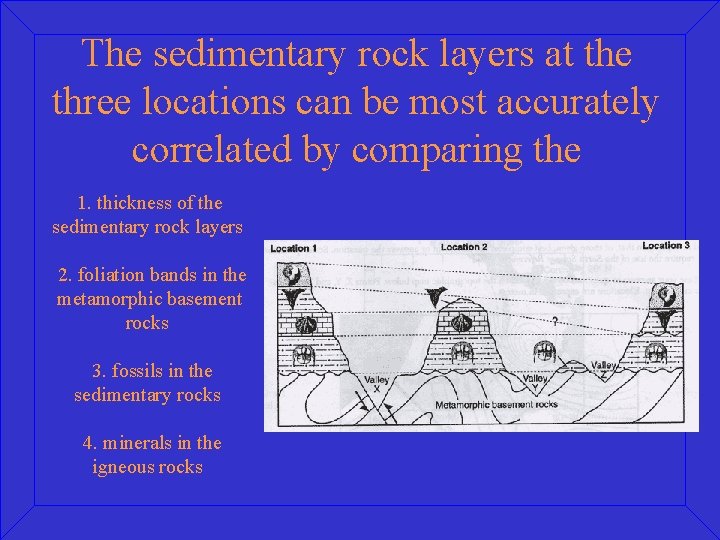 The sedimentary rock layers at the three locations can be most accurately correlated by