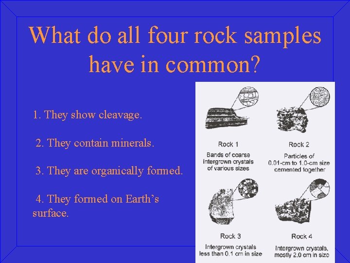 What do all four rock samples have in common? 1. They show cleavage. 2.