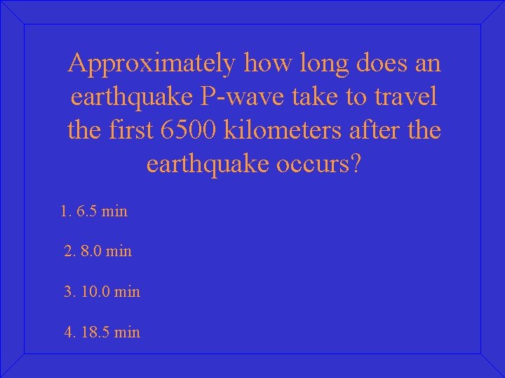 Approximately how long does an earthquake P-wave take to travel the first 6500 kilometers