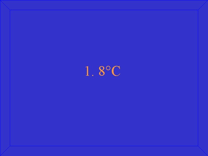 1. 8°C 