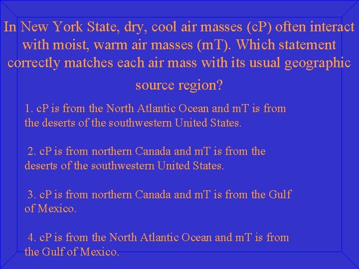 In New York State, dry, cool air masses (c. P) often interact with moist,
