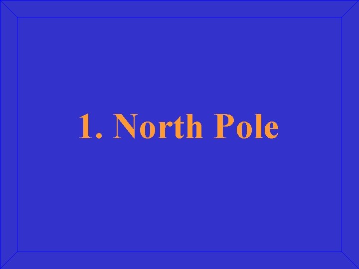 1. North Pole 