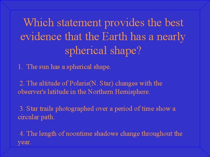 Which statement provides the best evidence that the Earth has a nearly spherical shape?