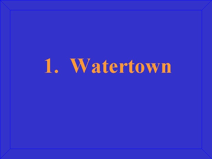 1. Watertown 