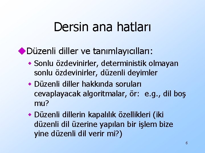 Dersin ana hatları u. Düzenli diller ve tanımlayıcılları: w Sonlu özdevinirler, deterministik olmayan sonlu