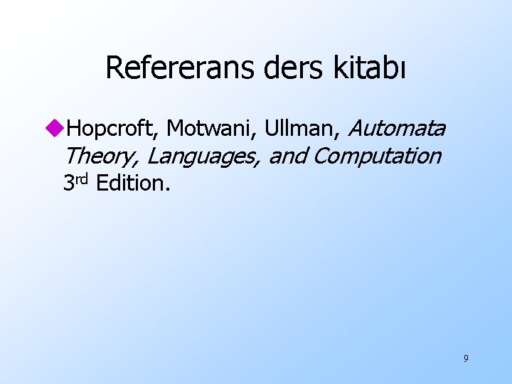 Refererans ders kitabı u. Hopcroft, Motwani, Ullman, Automata Theory, Languages, and Computation 3 rd