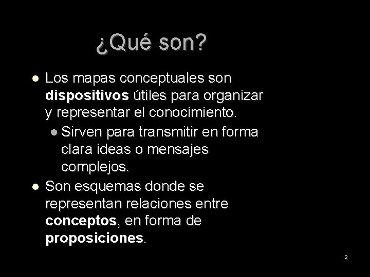 ¿Qué son? Los mapas conceptuales son dispositivos útiles para organizar y representar el conocimiento.