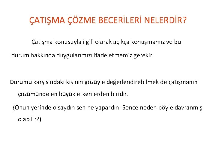 ÇATIŞMA ÇÖZME BECERİLERİ NELERDİR? Çatışma konusuyla ilgili olarak açıkça konuşmamız ve bu durum hakkında