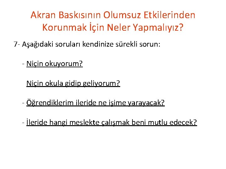 Akran Baskısının Olumsuz Etkilerinden Korunmak İçin Neler Yapmalıyız? 7 - Aşağıdaki soruları kendinize sürekli