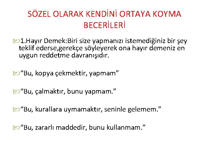 SÖZEL OLARAK KENDİNİ ORTAYA KOYMA BECERİLERİ 1. Hayır Demek: Biri size yapmanızı istemediğiniz bir