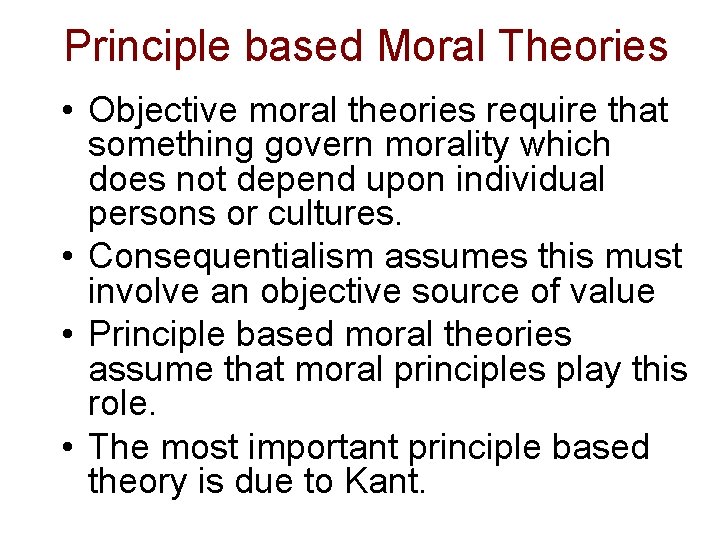 Principle based Moral Theories • Objective moral theories require that something govern morality which