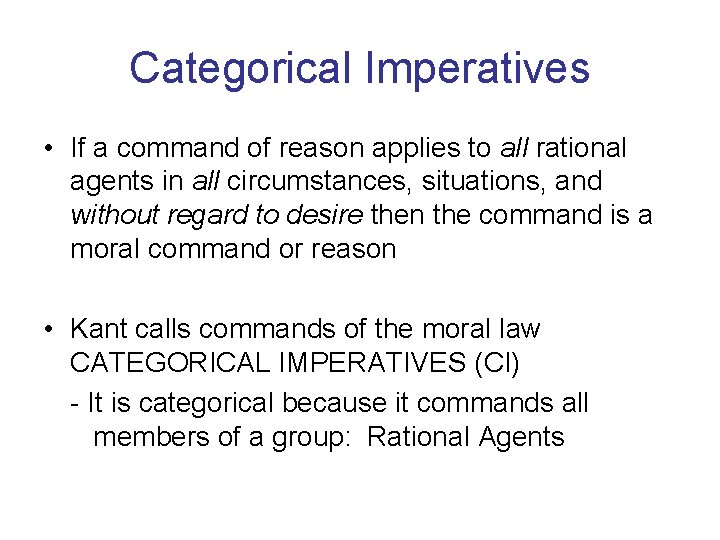 Categorical Imperatives • If a command of reason applies to all rational agents in