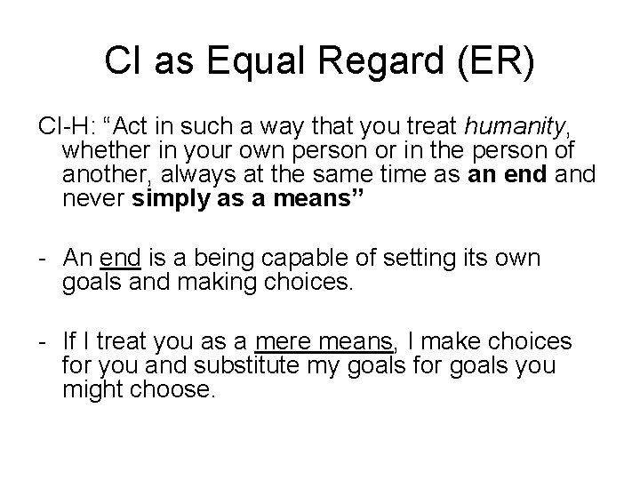 CI as Equal Regard (ER) CI-H: “Act in such a way that you treat