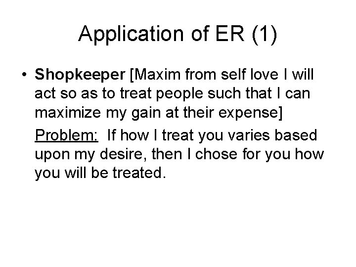 Application of ER (1) • Shopkeeper [Maxim from self love I will act so