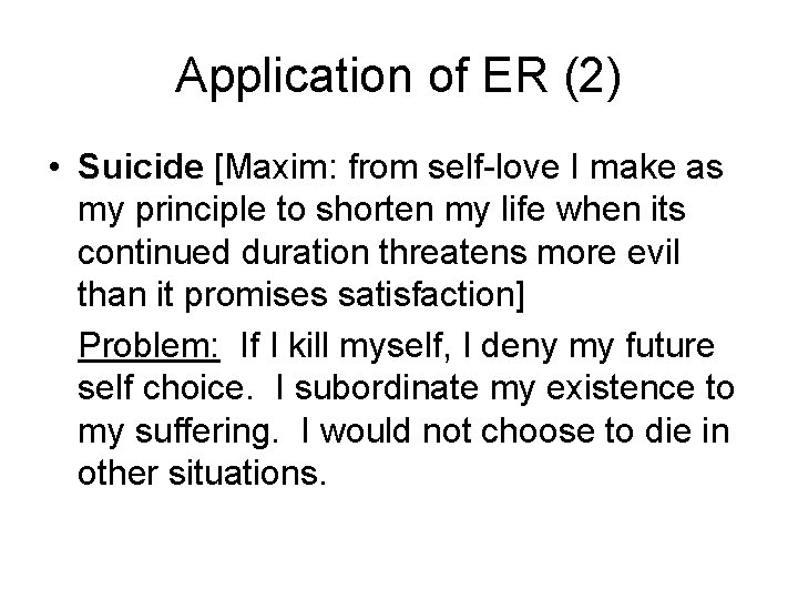 Application of ER (2) • Suicide [Maxim: from self-love I make as my principle