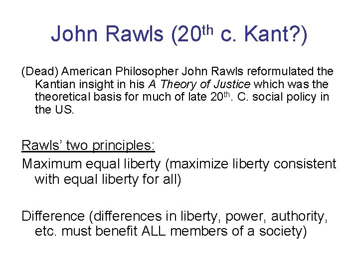 John Rawls (20 th c. Kant? ) (Dead) American Philosopher John Rawls reformulated the