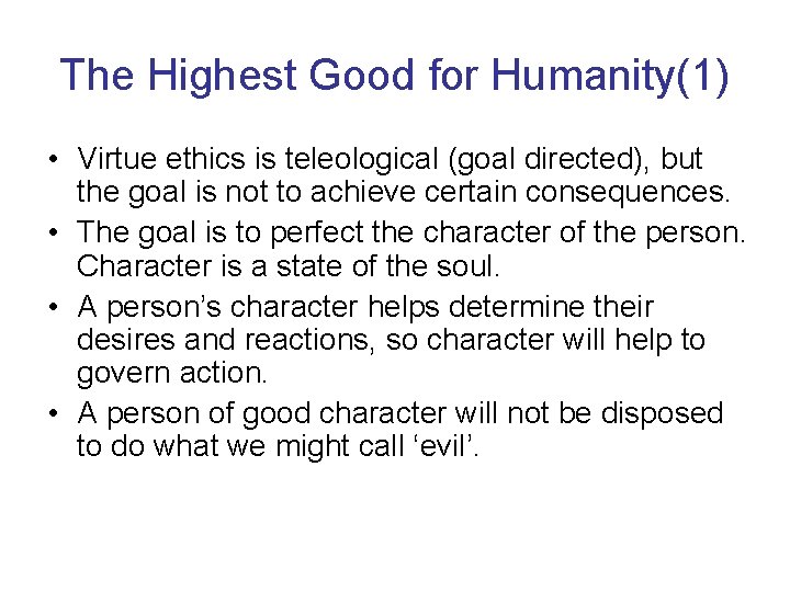 The Highest Good for Humanity(1) • Virtue ethics is teleological (goal directed), but the