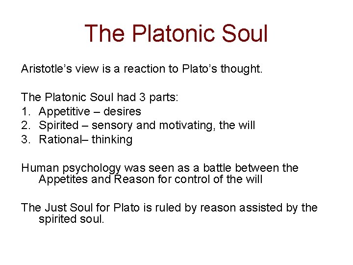 The Platonic Soul Aristotle’s view is a reaction to Plato’s thought. The Platonic Soul
