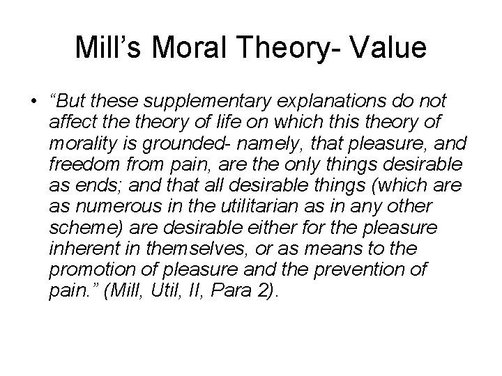 Mill’s Moral Theory- Value • “But these supplementary explanations do not affect theory of