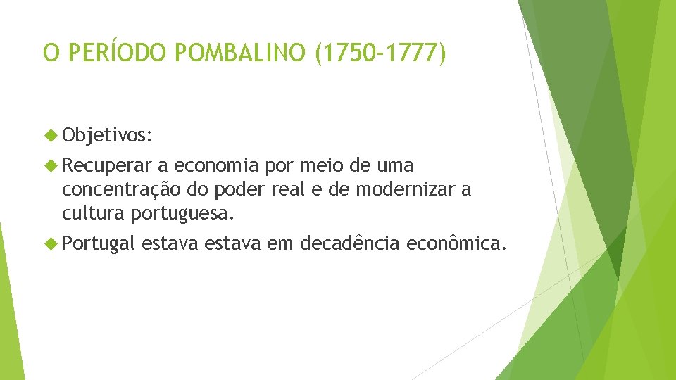 O PERÍODO POMBALINO (1750 -1777) Objetivos: Recuperar a economia por meio de uma concentração