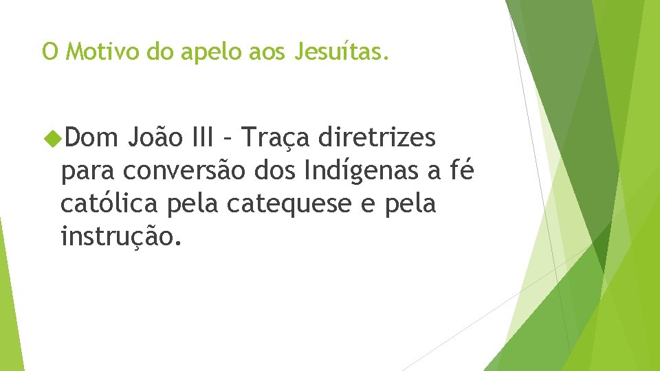 O Motivo do apelo aos Jesuítas. Dom João III – Traça diretrizes para conversão