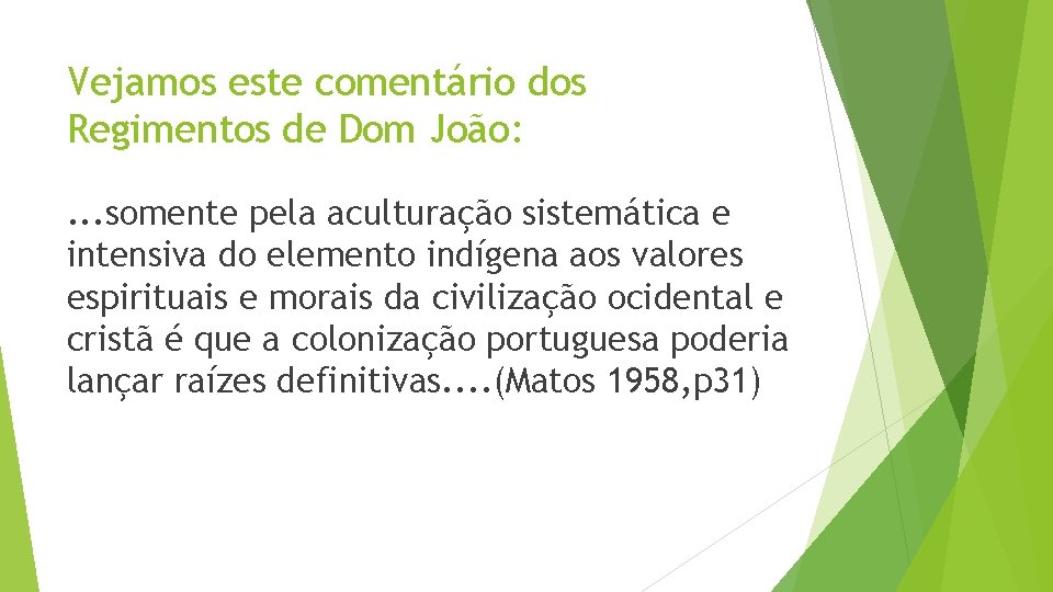 Vejamos este comentário dos Regimentos de Dom João: . . . somente pela aculturação