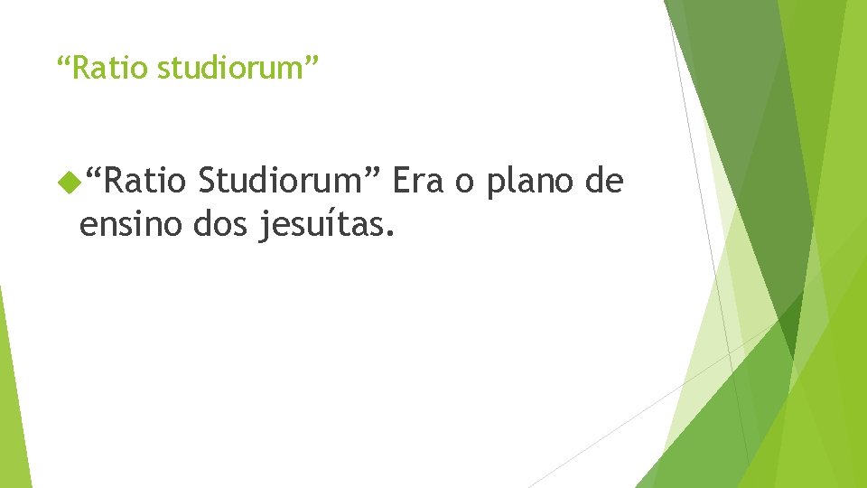 “Ratio studiorum” “Ratio Studiorum” Era o plano de ensino dos jesuítas. 