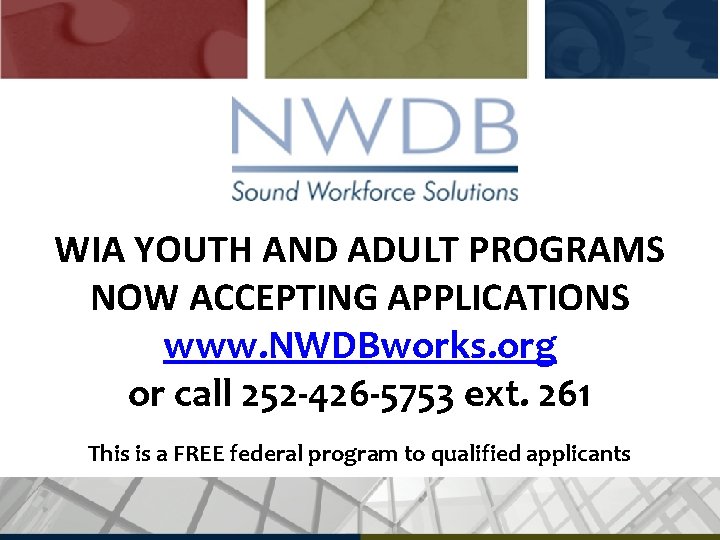 WIA YOUTH AND ADULT PROGRAMS NOW ACCEPTING APPLICATIONS www. NWDBworks. org or call 252