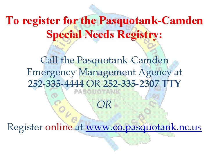 To register for the Pasquotank-Camden Special Needs Registry: Call the Pasquotank-Camden Emergency Management Agency