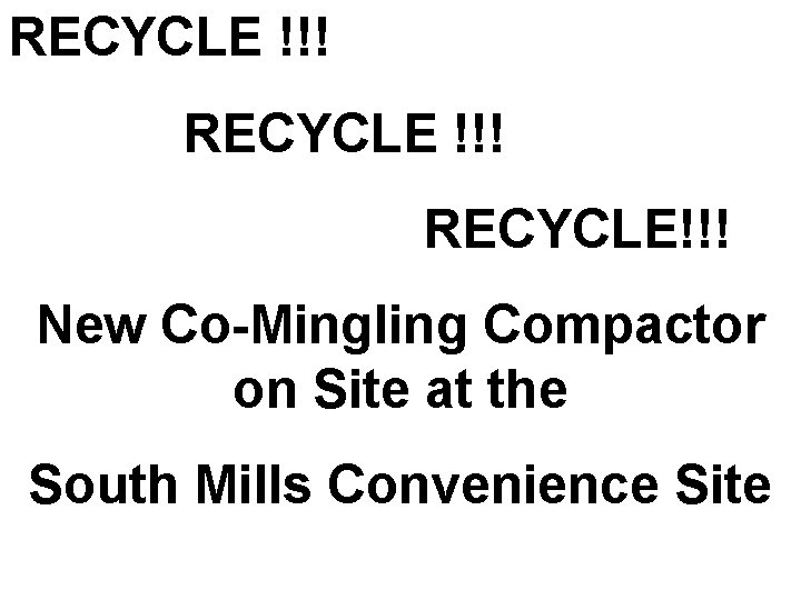 RECYCLE !!! RECYCLE!!! New Co-Mingling Compactor on Site at the South Mills Convenience Site