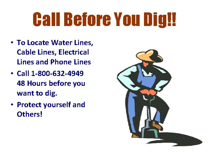 Call Before You Dig!! • To Locate Water Lines, Cable Lines, Electrical Lines and