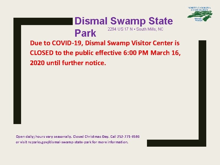 Dismal Swamp State Park 2294 US 17 N • South Mills, NC Due to