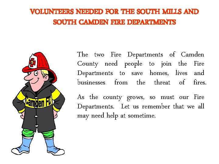 VOLUNTEERS NEEDED FOR THE SOUTH MILLS AND SOUTH CAMDEN FIRE DEPARTMENTS The two Fire