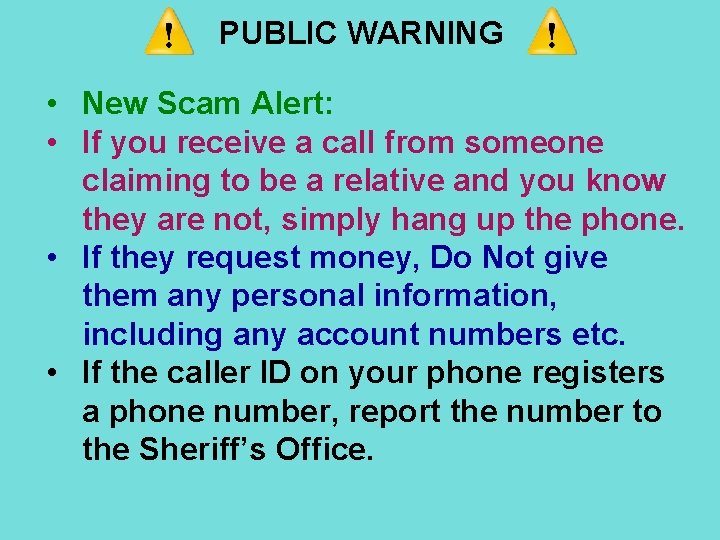 PUBLIC WARNING • New Scam Alert: • If you receive a call from someone