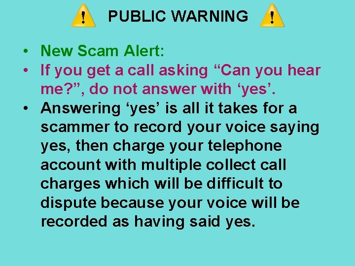 PUBLIC WARNING • New Scam Alert: • If you get a call asking “Can