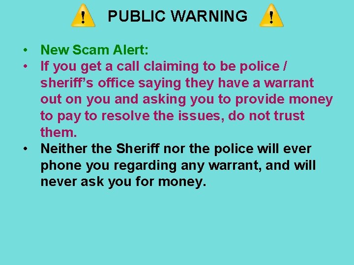 PUBLIC WARNING • New Scam Alert: • If you get a call claiming to