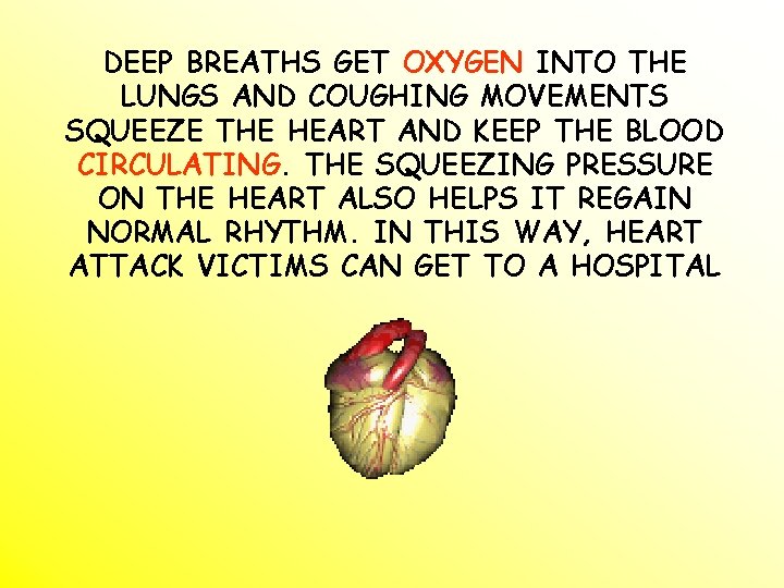 DEEP BREATHS GET OXYGEN INTO THE LUNGS AND COUGHING MOVEMENTS SQUEEZE THE HEART AND