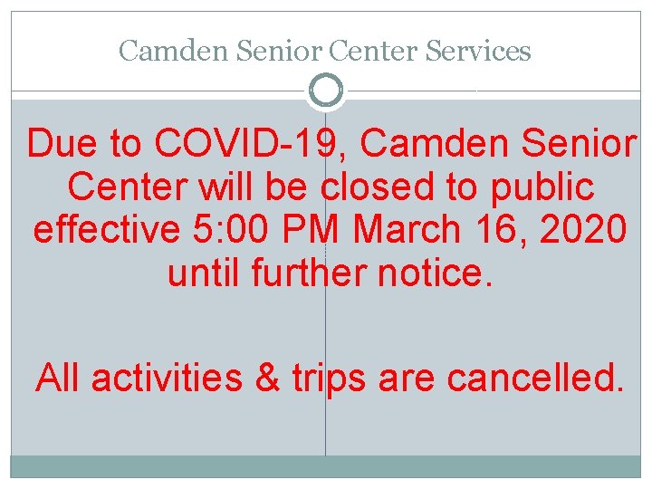 Camden Senior Center Services Due to COVID-19, Camden Senior Center will be closed to