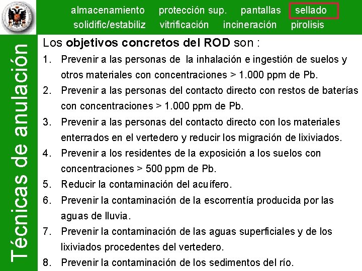 Técnicas de anulación almacenamiento solidific/estabiliz protección sup. pantallas sellado vitrificación incineración pirolisis Los objetivos