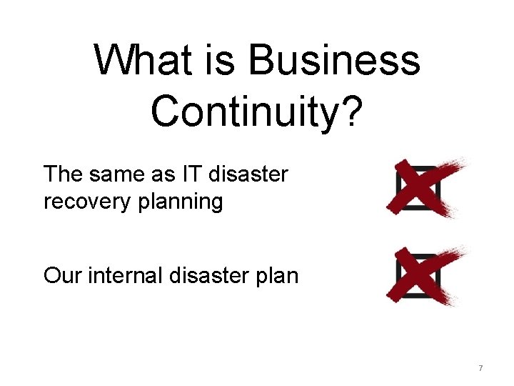 What is Business Continuity? The same as IT disaster recovery planning Our internal disaster