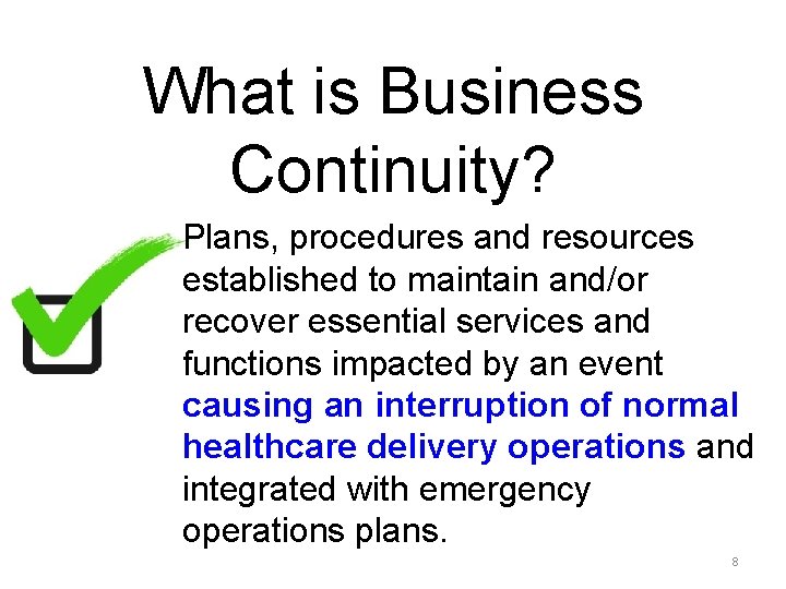 What is Business Continuity? Plans, procedures and resources established to maintain and/or recover essential