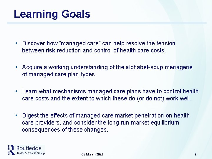 Learning Goals • Discover how “managed care” can help resolve the tension between risk