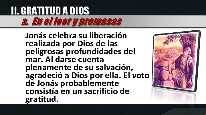 II. GRATITUD A DIOS a. En el loor y promesas Jonás celebra su liberación