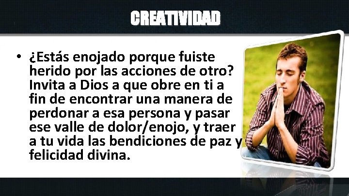 CREATIVIDAD • ¿Estás enojado porque fuiste herido por las acciones de otro? Invita a