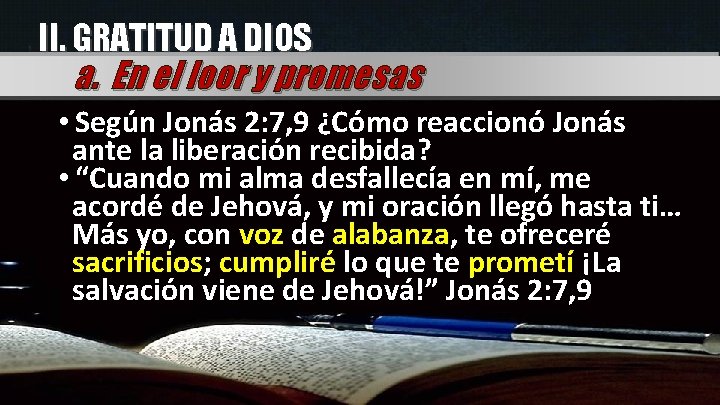 II. GRATITUD A DIOS a. En el loor y promesas • Según Jonás 2: