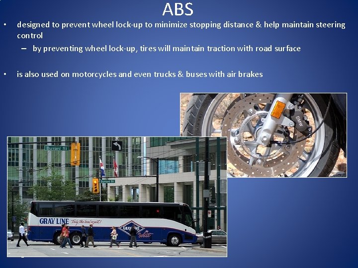 ABS • designed to prevent wheel lock-up to minimize stopping distance & help maintain