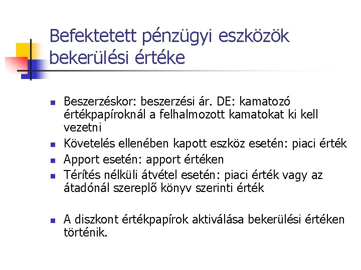 Befektetett pénzügyi eszközök bekerülési értéke n n n Beszerzéskor: beszerzési ár. DE: kamatozó értékpapíroknál